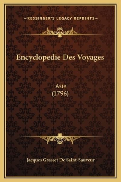 Encyclopedie Des Voyages: Asie (1796) - Saint-Sauveur,  Jacques Grasset De