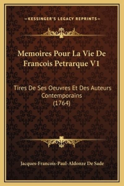 Memoires Pour La Vie De Francois Petrarque V1: Tires De Ses Oeuvres Et Des Auteurs Contemporains (1764) - De Sade,  Jacques-Francois-Paul-Aldonze