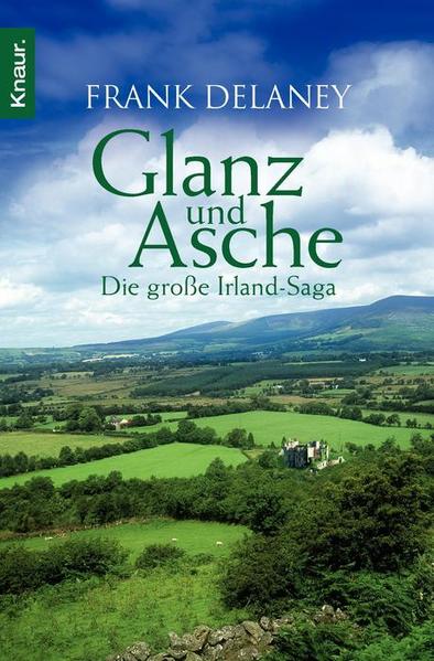 Glanz und Asche Die große Irland-Saga - Delaney, Frank und Rainer Schmidt
