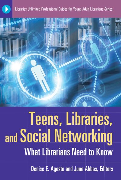 Teens, Libraries, and Social Networking: What Librarians Need to Know (Libraries Unlimited Professional Guides for Young Adult Librarians) - Agosto, Denise und June Abbas