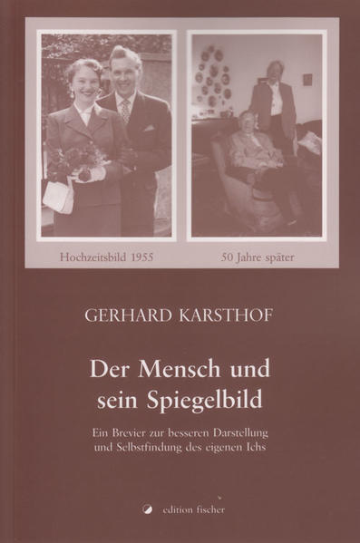 Der Mensch und sein Spiegelbild Ein Brevier zur besseren Darstellung und Selbstfindung des eigenen Ichs 1., Aufl. - Karsthof, Gerhard