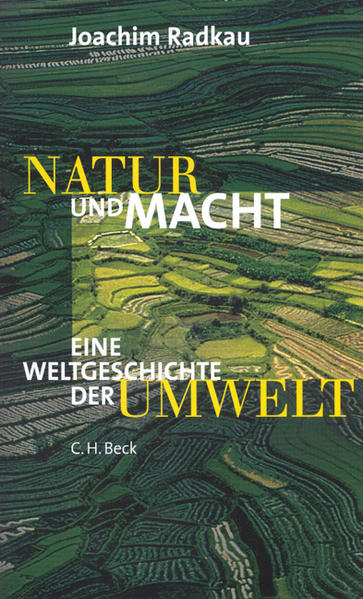 Natur und Macht Die Weltgeschichte der Umwelt - Radkau, Joachim