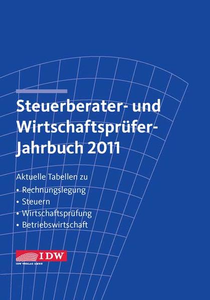 Steuerberater- und Wirtschaftsprüfer-Jahrbuch 2011 Aktuelle Tabellen zu Rechnungslegung - Steuern - Wirtschaftsprüfung - Betriebswirtschaft