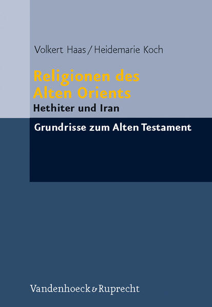 Religionen des Alten Orients Hethiter und Iran - Haas, Volkert und Heidemarie Koch