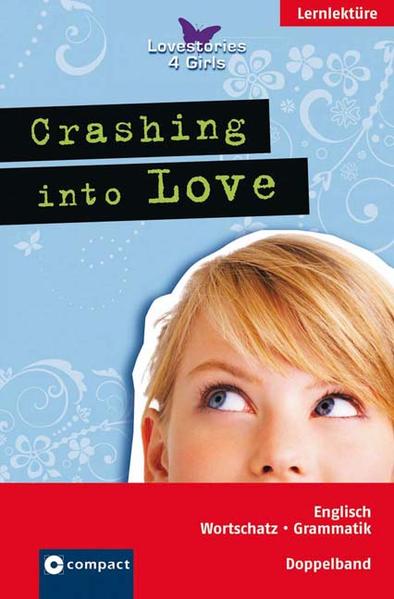 Crashing into Love Englisch für Mädchen ab 12 - Paul, Kirsten, Priyanka Banerji  und Bettina Weisl