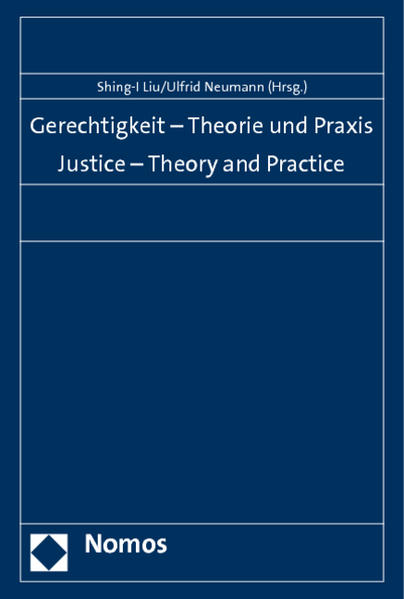 Gerechtigkeit - Theorie und Praxis. Justice - Theory and Practice - Liu, Shing-I und Ulfrid Neumann