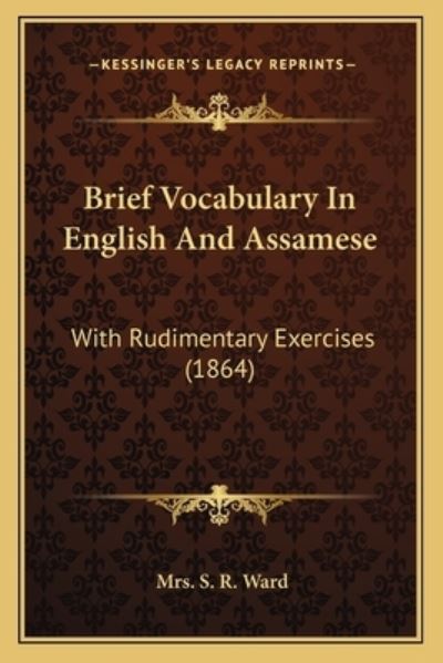 Brief Vocabulary in English and Assamese: With Rudimentary Exercises (1864) - Ward Mrs S, R