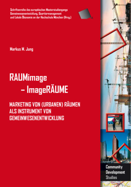 RAUMimage - ImageRÄUME Marketing von (urbanen) Räumen als Instrument von Gemeinwesenentwicklung - Hochschule München und Markus M Jung