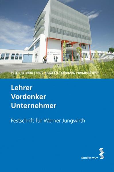 Lehrer. Vordenker. Unternehmer Festschrift für Werner Jungwirth - Heimerl, Peter, Fritz Katzettl  und Gerhard Pramhas