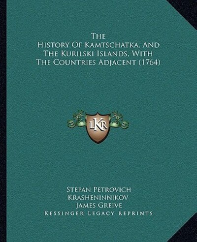 The History Of Kamtschatka, And The Kurilski Islands, With The Countries Adjacent (1764) - Krasheninnikov Stepan, Petrovich und James Greive