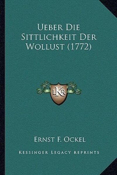 Ueber Die Sittlichkeit Der Wollust (1772) - Ockel,  Ernst F