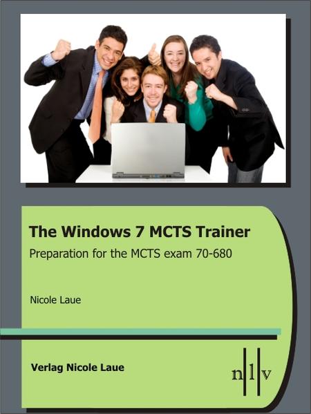 The Windows 7 MCTS Trainer - Preparation for the MCTS exam 70-680 - Laue, Nicole