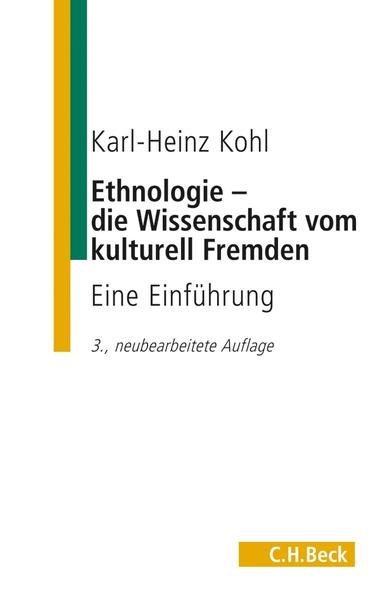 Ethnologie - die Wissenschaft vom kulturell Fremden Eine Einführung - Kohl, Karl-Heinz