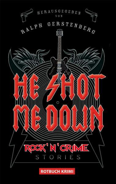 He Shot Me Down Rock`n`Crime Stories - Gerstenberg, Ralph