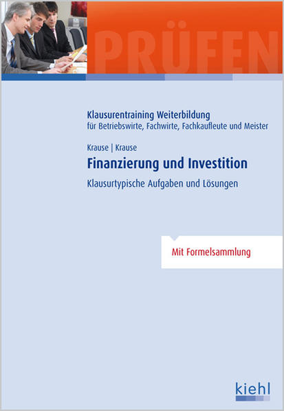 Finanzierung und Investition Klausurtypische Aufgaben und Lösungen. - Krause, Günter und Bärbel Krause