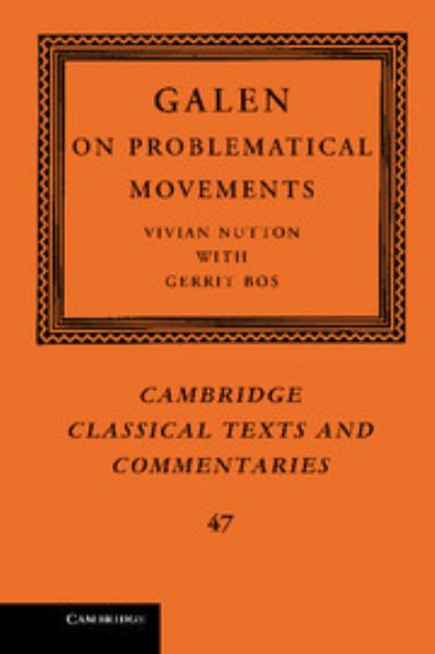 Galen: On Problematical Movements (Cambridge Classical Texts and Commentaries, Band 47) - Bos, Gerrit und Vivian Nutton
