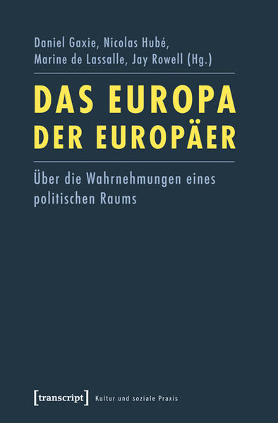 Das Europa der Europäer Über die Wahrnehmungen eines politischen Raums - Gaxie, Daniel, Nicolas Hube  und Marine de Lassalle