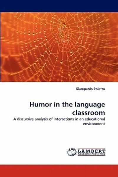 Humor in the language classroom: A discursive analysis of interactions in an educational environment - Poletto, Giampaolo