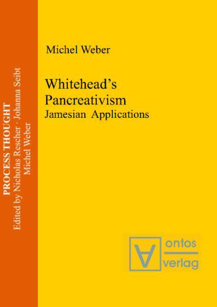 Whitehead`s Pancreativism Jamesian Applications - Weber, Michel