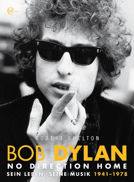 Bob Dylan - No Direction Home Sein Leben, Seine Musik 1941-1978 - Shelton, Robert und Gisbert Haefs
