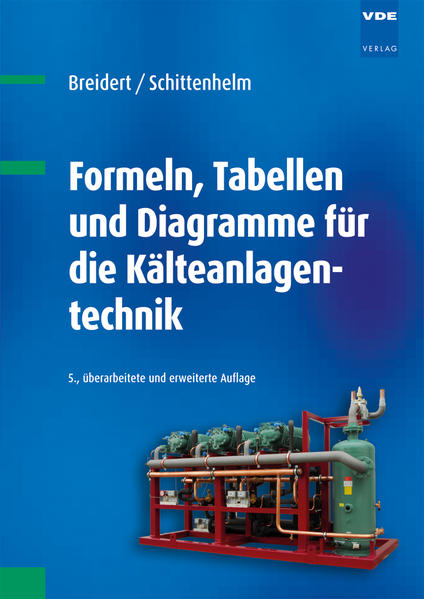 Formeln, Tabellen und Diagramme für die Kälteanlagentechnik  5., überarbeitete und erweiterte Auflage - Breidert, Hans-Joachim und Dietmar Schittenhelm