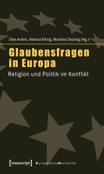 Glaubensfragen in Europa Religion und Politik im Konflikt - Ariens, Elke, Helmut König  und Manfred Sicking