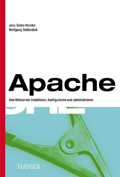 Apache Den Webserver installieren, konfigurieren und administrieren - Sieler-Hornke, Jens und Wolfgang Soltendick