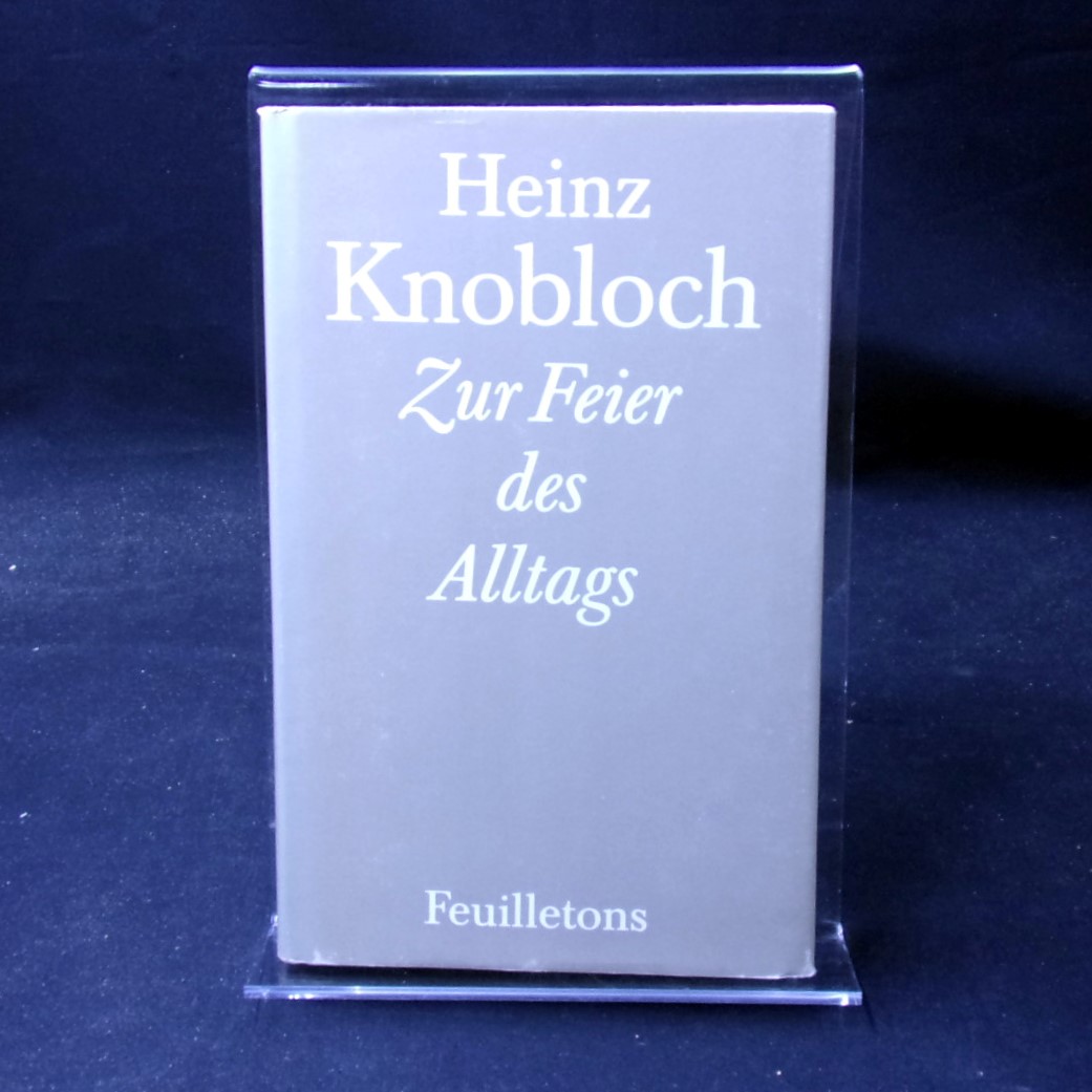 Zur Feier des Alltags : Feuilletons / Heinz Knobloch. Ausgew. u. hrsg. von Jürgen Borchert. [Nachw. von Jürgen Borchert]  2. Aufl. - Knobloch, Heinz und Jürgen Borchert