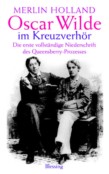 Oscar Wilde im Kreuzverhör: Die erste vollständige Niederschrift des Queensberry-Prozesses - RG 4151 - 710g - Holland, Merlin und Henning Thies