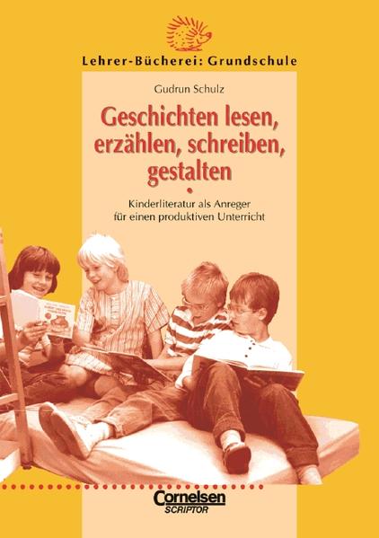 Lehrerbücherei Grundschule: Geschichten lesen, erzählen, schreiben, gestalten: Kinderliteratur als Anreger für einen produktiven Unterricht - RG 4600 - 188g - Schulz Prof. Dr., Gudrun