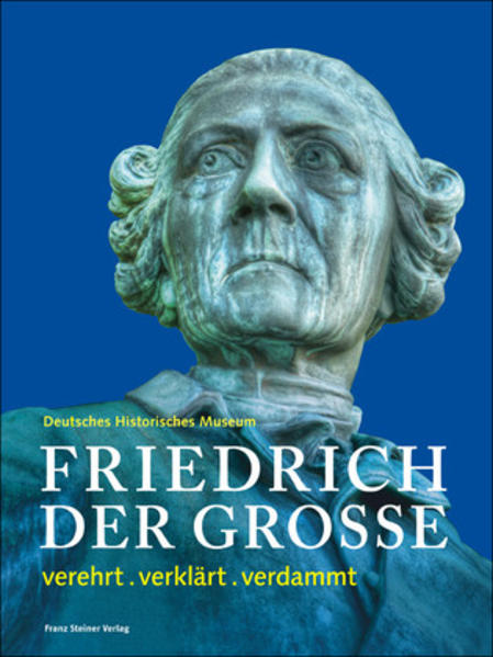 Friedrich der Große. verehrt . verklärt . verdammt - RG 8377 - H - Deutsches Historisches Museum, (Hg.)