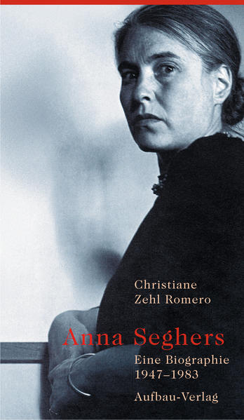 Anna Seghers: Eine Biographie. 1947-1983 - VA 0104 - 656g - Zehl Romero, Christiane