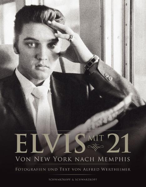 Elvis mit 21: Von New York nach Memphis. Fotografien und Texte von Alfred Wertheimer - KA 0002 - H - Wertheimer, Alfred