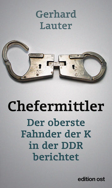 Chefermittler: Der oberste Fahnder der K in der DDR berichtet (edition ost) - FG 6137 - 276g - Gerhard, Lauter