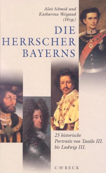 Die Herrscher Bayerns, Sonderausgabe: 25 historische Portraits von Tassilo III. bis Ludwig III. - RH 6998 - 736g - Schmid, Alois und Katharina Weigand