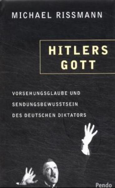 Hitlers Gott. Vorsehungsglaube und Sendungsbewusstsein des deutschen Diktators - FH 5307 - 448g - Rissmann, Michael