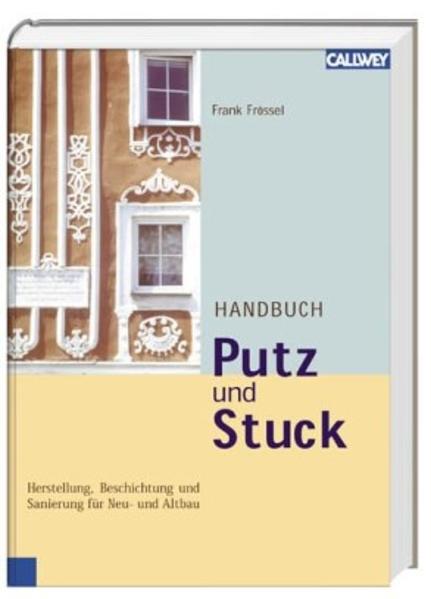 Handbuch Putz und Stuck: Herstellung, Beschichtung und Sanierung für Neu- und Altbau - KA 0295 - H - Frössel, Frank