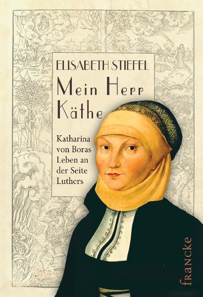 Mein Herr Käthe: Katharina von Boras Leben an der Seite Luthers - CL 8236 - 108g - Stiefel, Elisabeth