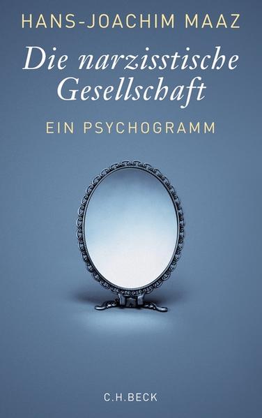 Die narzisstische Gesellschaft: Ein Psychogramm - FI 3496 - 298g - Maaz, Hans-Joachim