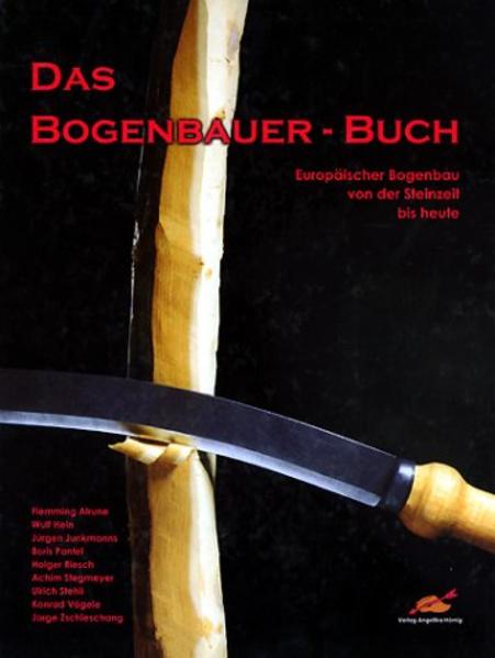 Das Bogenbauer-Buch: Europäischer Bogenbau von der Steinzeit bis heute - KA 0438 - H - Hörnig, Angelika, Alrune Flemming Wulf Hein u. a.