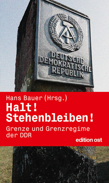 Halt! Stehenbleiben! Grenze und Grenzregime der DDR (edition ost) - FI 4220 - 306g - Hans Bauer, (Hrsg.)