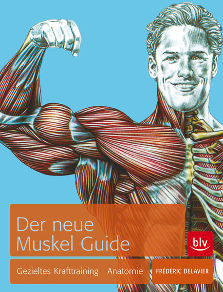 Der neue Muskel Guide: Gezieltes Krafttraining · Anatomie · Mit Poster (BLV Sport, Fitness & Training) - RG 9892 - 624g - Delavier, Frédéric und Ulla Schuler