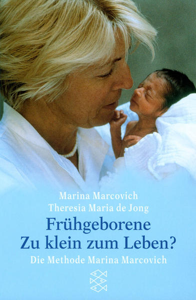 Frühgeborene - Zu klein zum Leben?: Die Methode Marina Marcovich (Fischer Taschenbücher) - FA 7863 - 200g - Jong Maria Th, de und Marina Marcovich