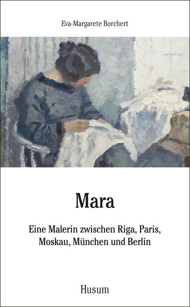 Mara: Eine Malerin zwischen Riga, Paris, Moskau, München und Berlin (Husum-Taschenbuch) - FF 4939 - 216g - Borchert Eva, M