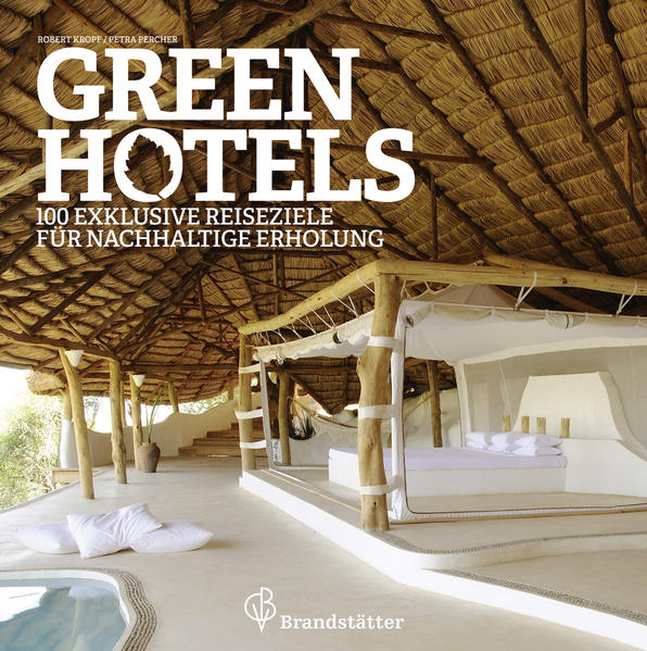 Green Hotels - 100 exklusive Reiseziele für nachhaltige Erholung - CM 0582 - 822g - Robert, Kropf und Percher Petra