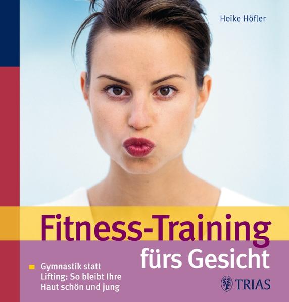 Fitness-Training fürs Gesicht: Gymnastik statt Lifting: So bleibt Ihre Haut schön und jung - CG 8858 - 448g - Höfler, Heike