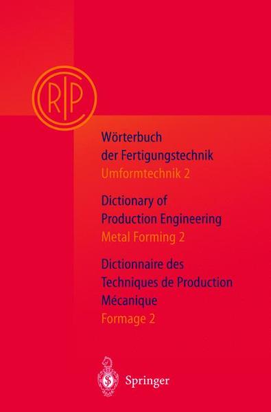 Wörterbuch der Fertigungstechnik. Dictionary of Production Engineering. Dictionnaire des Techniques de Production Mechanique Vol.I/2: Umformtechnik 2/Metal Forming 2/Formage 2 - PH 6867 - H
