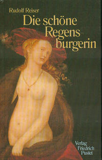 Die schöne Regensburgerin, Aufsatzsammlung - Regensburg, Frau, Biografie Geschichte - Reiser, Rudolf