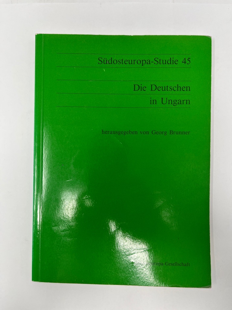 Die Deutschen in Ungarn. Südosteuropa-Ges. Hrsg. von, Südosteuropa-Studien - Die Deutschen in Ungarn. 1989 - Brunner, Georg