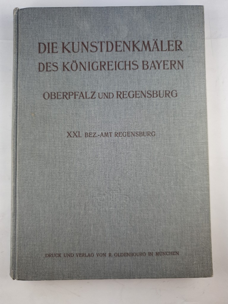 Die  Kunstdenkmäler von Oberpfalz & Regensburg. Band II, Bezirksamt Regensburg - Kunstdenkmäler Bayern Oberpfalz & Regensburg Band II Regensburg (1910) - Mader, Felix